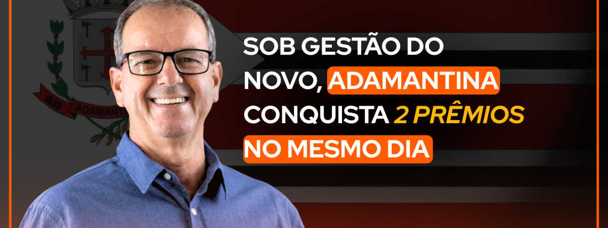 Sob gestão do NOVO, Adamantina conquista dois prêmios no mesmo dia (1)